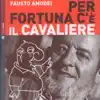 Fausto Amodei - Per fortuna c'è il cavaliere